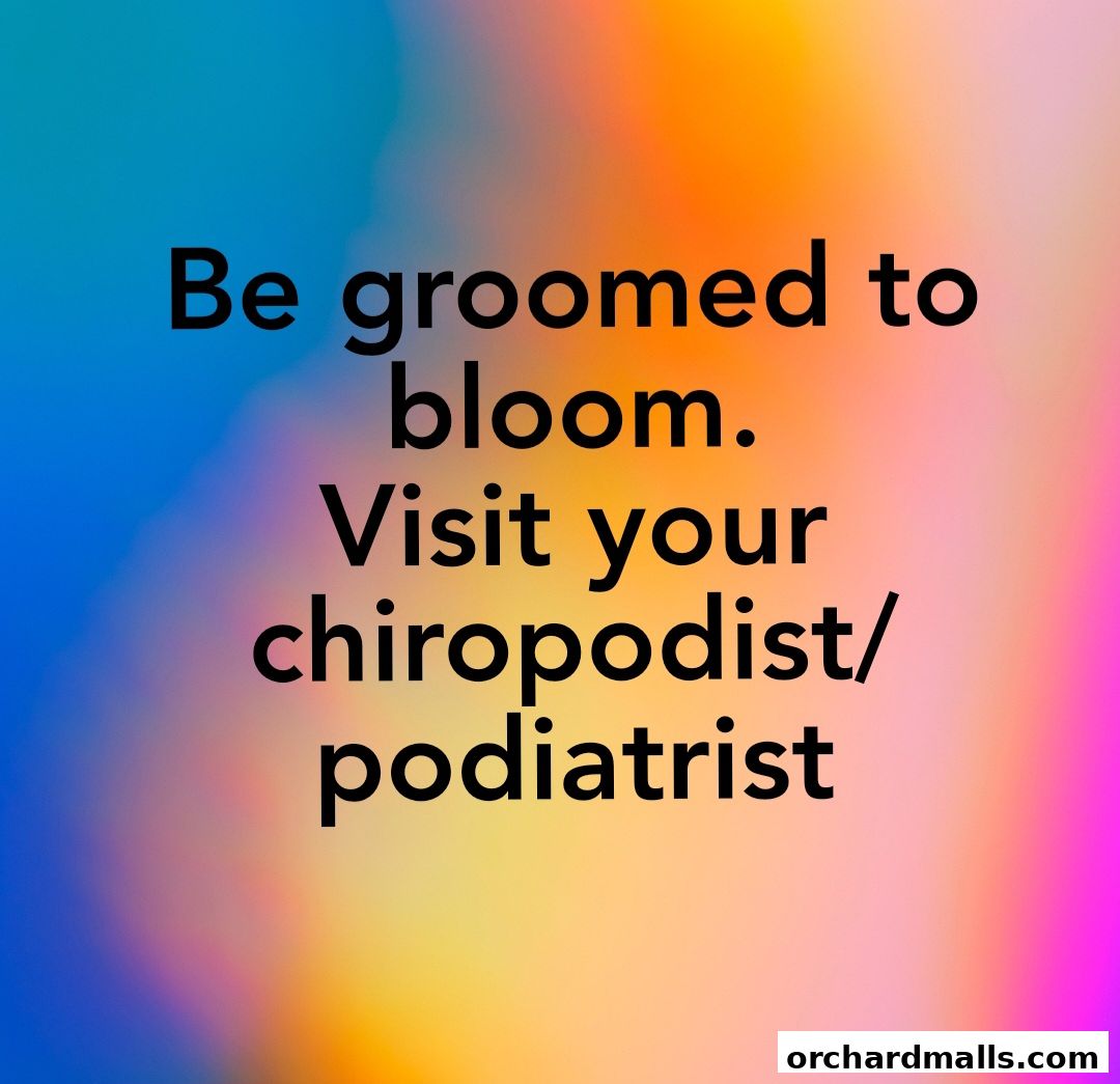 Text overlay on a colorful gradient background reads 'Be groomed to bloom. Visit your chiropodist/podiatrist'.